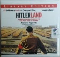 Hitlerland - American Eyewitnesses to the Nazi Rise to Power written by Andrew Nagorski performed by Robert Fass on CD (Unabridged)
